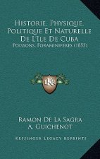 Historie, Physique, Politique Et Naturelle De L'Ile De Cuba: Poissons, Foraminiferes (1853)