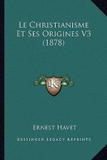 Le Christianisme Et Ses Origines V3 (1878)