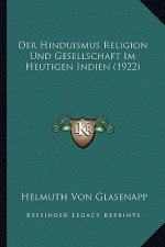 Der Hinduismus Religion Und Gesellschaft Im Heutigen Indien (1922)