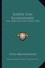 Joseph Von Eichendorff: Sein Leben Und Sein Werk (1922)