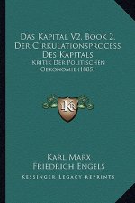 Das Kapital V2, Book 2, Der Cirkulationsprocess Des Kapitals: Kritik Der Politischen Oekonomie (1885)