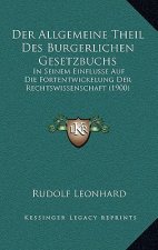 Der Allgemeine Theil Des Burgerlichen Gesetzbuchs: In Seinem Einflusse Auf Die Fortentwickelung Der Rechtswissenschaft (1900)