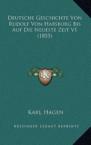 Deutsche Geschichte Von Rudolf Von Habsburg Bis Auf Die Neueste Zeit V1 (1855)