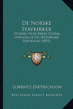 De Norske Stavkirker: Studier Over Deres System, Oprindelse Og Historiske Udvikling (1892)