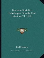 Das Neue Buch Der Erfindungen, Gewerbe Und Industrien V1 (1872)