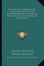 Histoire De La Maladie Des Pommes De Terre En 1845; Monographie De La Pomme De Terre; Maladie Des Pommes De Terre (1852)