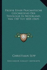 Proeve Eener Pragmatische Geschiedenis Der Theologie In Nederland, Van 1787 Tot 1858 (1869)