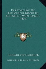 Der Staat Und Die Katholische Kirche Im Konigreich Wurttemberg (1874)