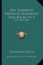 Das Tagebuch Dietrich Sigismund Von Buchs V1-2: 1674-1683 (1904)