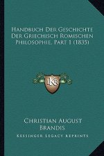 Handbuch Der Geschichte Der Griechisch Romischen Philosophie, Part 1 (1835)
