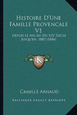 Histoire D'Une Famille Provencale V1: Depuis Le Milieu Du XIV Siecle Jusqu'en, 1883 (1884)