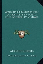 Memoires De Mademoiselle De Montpensier, Petite-Fille De Henri IV V2 (1868)