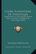 Cours Elementaire De Statistique: Conforme Au Programme Arrete Par Le Conseil Superieur De Statistique (1895)