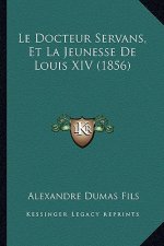 Le Docteur Servans, Et La Jeunesse De Louis XIV (1856)