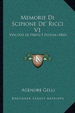 Memorie Di Scipione De' Ricci V1: Vescovo Di Prato E Pistoia (1865)
