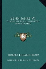 Zehn Jahre V1: Geschichte Der Neuesten Zeit, 1840-1850 (1850)