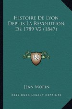 Histoire De Lyon Depuis La Revolution De 1789 V2 (1847)