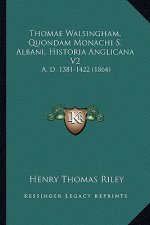 Thomae Walsingham, Quondam Monachi S. Albani, Historia Anglicana V2: A. D. 1381-1422 (1864)
