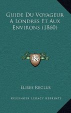Guide Du Voyageur A Londres Et Aux Environs (1860)