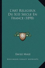 L'Art Religieux Du XIII Siecle En France (1898)