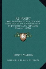Reinaert: Willems Gedicht Van Den Vos Reinaerde Und Die Umarbeitung Und Fortsetzung Reinaerts Historie (1874)