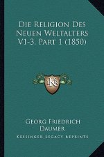 Die Religion Des Neuen Weltalters V1-3, Part 1 (1850)
