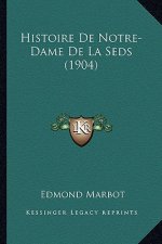 Histoire De Notre-Dame De La Seds (1904)