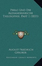 Philo Und Die Alexandrinische Theosophie, Part 1 (1831)