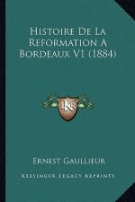 Histoire De La Reformation A Bordeaux V1 (1884)