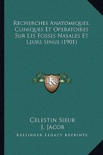 Recherches Anatomiques, Cliniques Et Operatoires Sur Les Fosses Nasales Et Leurs Sinus (1901)