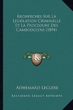 Recherches Sur La Legislation Criminelle Et La Procedure Des Cambodgiens (1894)