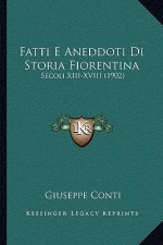 Fatti E Aneddoti Di Storia Fiorentina: Secoli XIII-XVIII (1902)