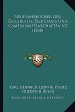 Neue Jahrbucher Der Geschichte, Der Staats Und Cameralwissenschaften V2 (1838)