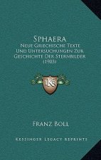 Sphaera: Neue Griechische Texte Und Untersuchungen Zur Geschichte Der Sternbilder (1903)