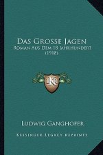 Das Grosse Jagen: Roman Aus Dem 18 Jahrhundert (1918)