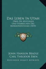 Das Leben In Utah: Ober Die Mysterien Und Verbrechen Des Mormonenthums (1870)