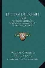 Le Bilan De L'annee 1868: Politique, Litteraire, Dramatique, Artistique Et Scientifique (1869)
