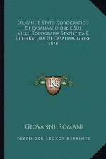 Origine E Stato Corografico Di Casalmaggiore E Sue Ville; Topografia Statistica E Letteratura Di Casalmaggiore (1828)