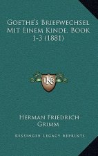 Goethe's Briefwechsel Mit Einem Kinde, Book 1-3 (1881)