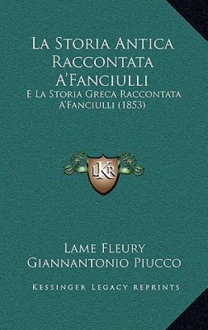 La Storia Antica Raccontata A'Fanciulli: E La Storia Greca Raccontata A'Fanciulli (1853)