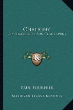 Chaligny: Ses Seigneurs Et Son Comte (1907)