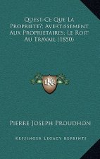 Quest-Ce Que La Propriete?; Avertissement Aux Proprietaires; Le Roit Au Travail (1850)