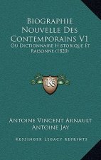 Biographie Nouvelle Des Contemporains V1: Ou Dictionnaire Historique Et Raisonne (1820)