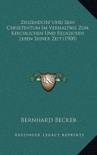 Zinzendorf Und Sein Christentum Im Verhaltnis Zum Kirchlichen Und Religiosen Leben Seiner Zeit (1900)