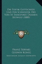 Die Poetik Gottscheds Und Der Schweizer; Der Vers In Shaksperes Dramen; Beowulf (1888)