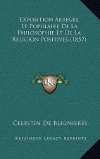Exposition Abregee Et Populaire De La Philosophie Et De La Religion Positives (1857)