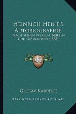 Heinrich Heine's Autobiographie: Nach Seinen Werken, Briefen Und Gesprachen (1888)