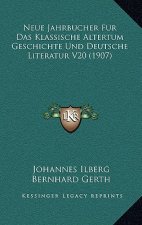 Neue Jahrbucher Fur Das Klassische Altertum Geschichte Und Deutsche Literatur V20 (1907)