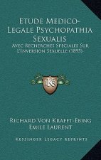 Etude Medico-Legale Psychopathia Sexualis: Avec Recherches Speciales Sur L'Inversion Sexuelle (1895)