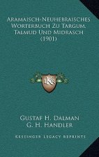 Aramaisch-Neuhebraisches Worterbuch Zu Targum, Talmud Und Midrasch (1901)